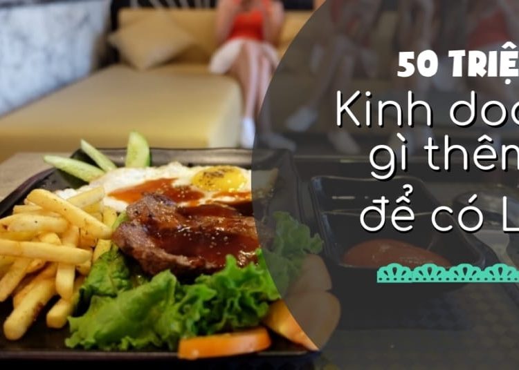 Ý tưởng khởi nghiệp kinh doanh với 50 triệu đồng