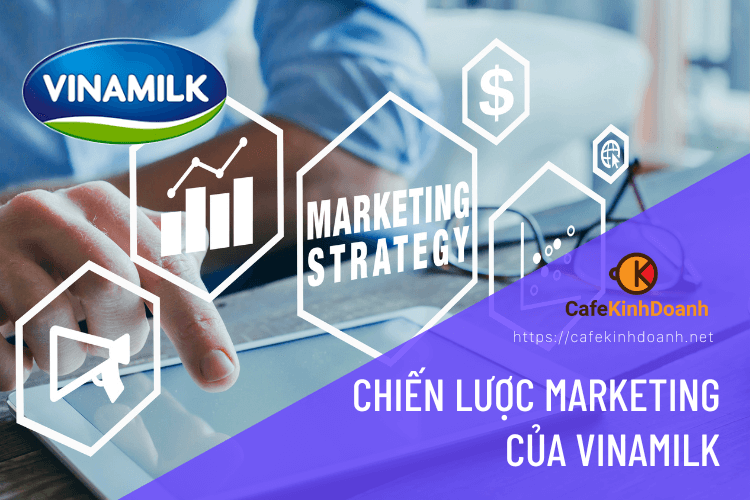 Phân tích chiến lược Marketing của Vinamilk - Con đường trở thành số 1 ngành sữa Việt Nam